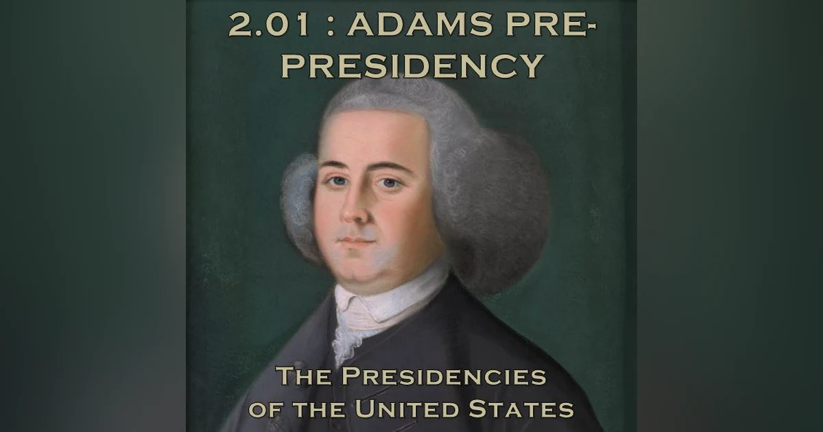 2.01 – Adams Pre-Presidency