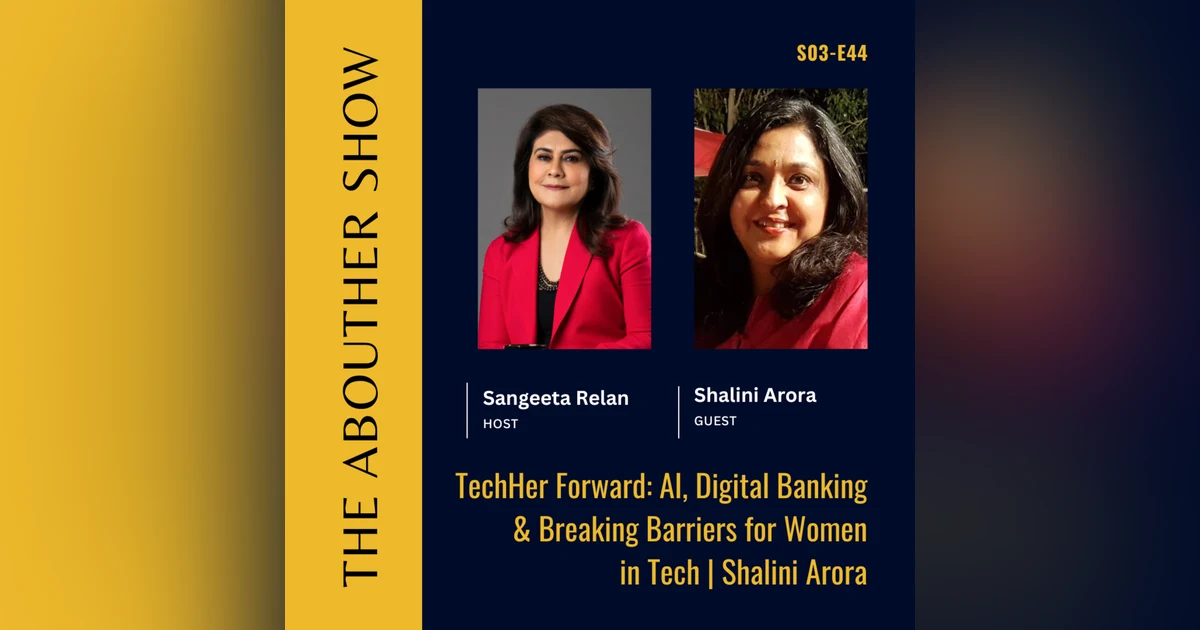 S3E148: TechHer Forward: AI, Digital Banking & Breaking Barriers for Women in Tech | Shalini Arora