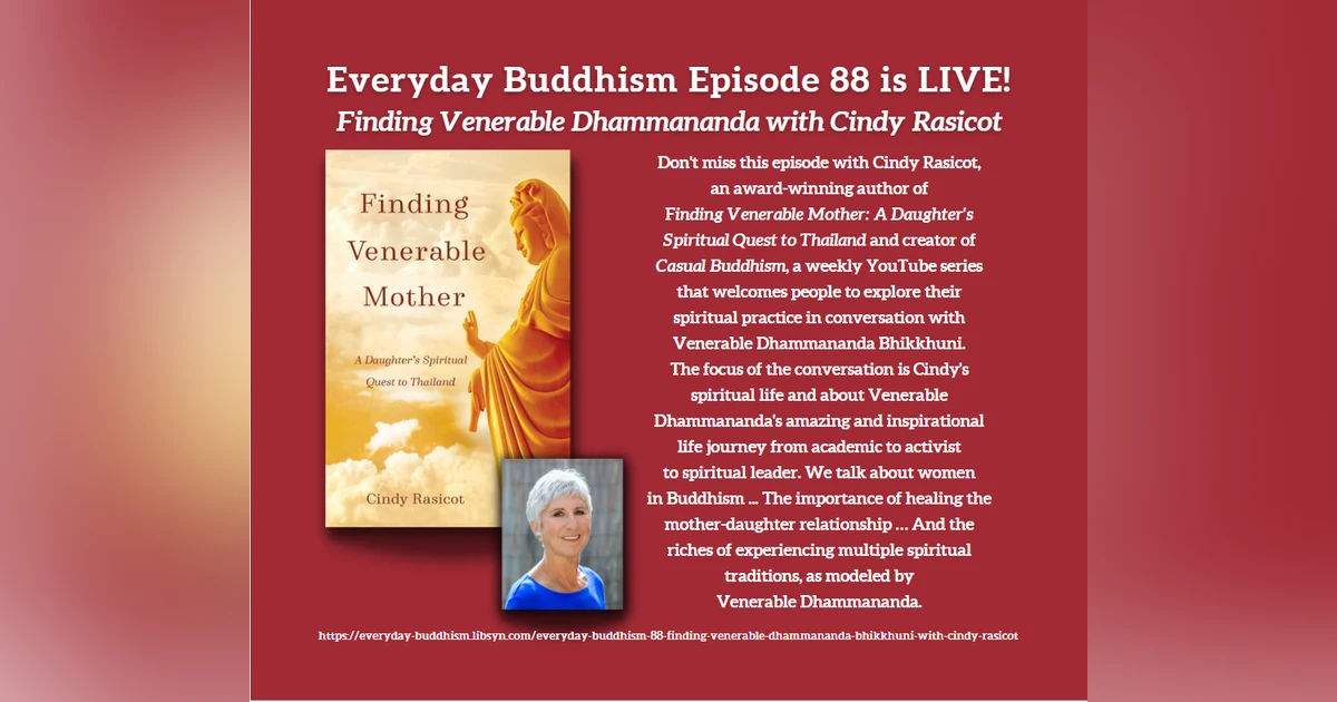 Everyday Buddhism 88 - Finding Venerable Dhammananda Bhikkhuni with Cindy Rasicot