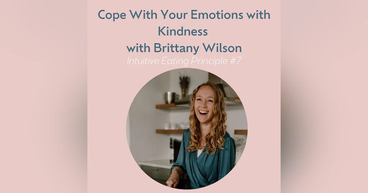 Cope with Your Emotions with Kindness with Brittany Wilson (Intuitive Eating #7)