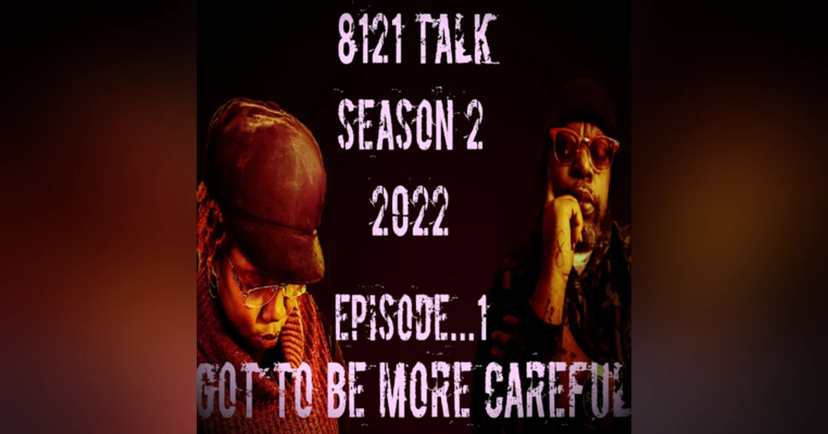 Got's To Be More Careful In 2022...Season 2 Episode 1