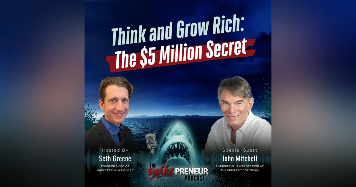 Episode 1218: Think and Grow Rich: The $5 Million Secret with John Mitchell