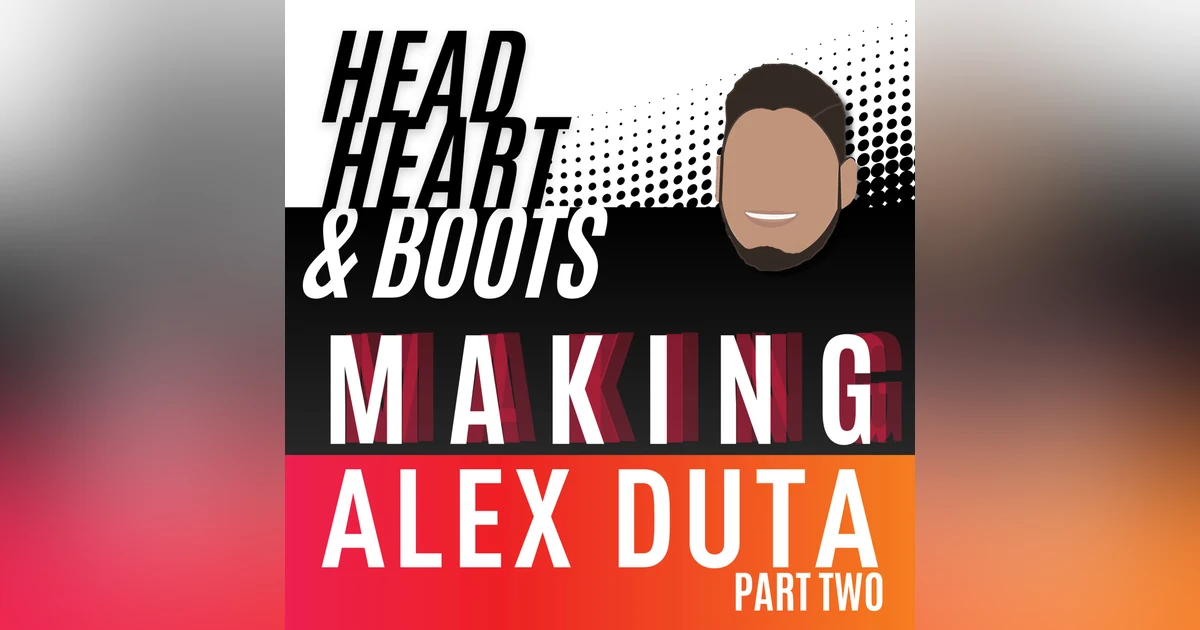 Ep 120 - "Making Alex Duta" Part Two