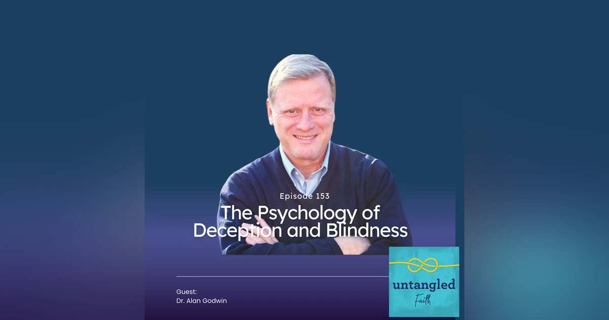 153: The Psychology of Deception and Blindness. Guest: Dr. Alan Godwin