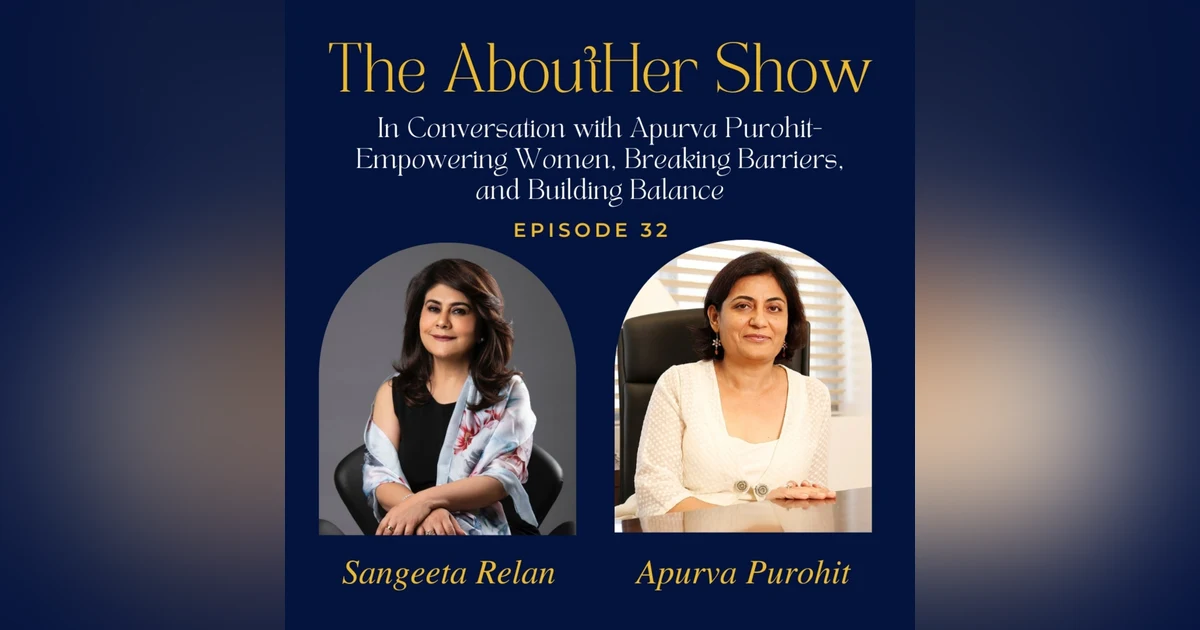 S2E84: In Conversation with Apurva Purohit- Empowering Women, Breaking Barriers, and Building Balance