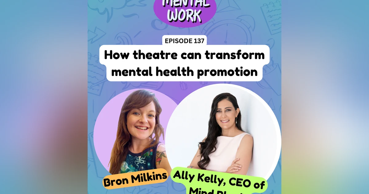 How theatre can transform mental health promotion (with Ally Kelly)