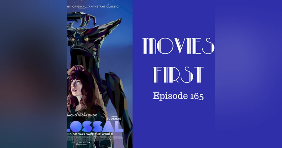 167: Colossal - Movies First with Alex First Episode 165