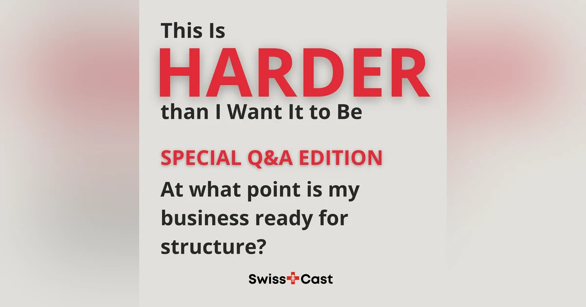 At what point is my business actually ready for structure - and how do I know I'm not just adding bureaucracy? Listener Q&A