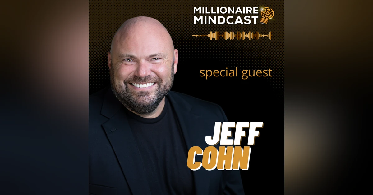 The Confidence Hack, Sales Strategy, and Business Skills Required To Successfully Scale From 7 to 8 Figures | Jeff Cohn