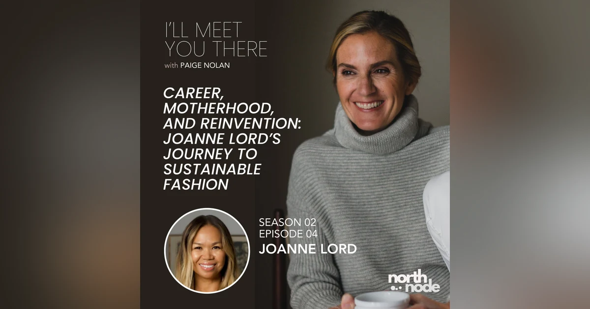 S2E4: Career, Motherhood, and Reinvention: JoAnne Lord’s Journey to Sustainable Fashion
