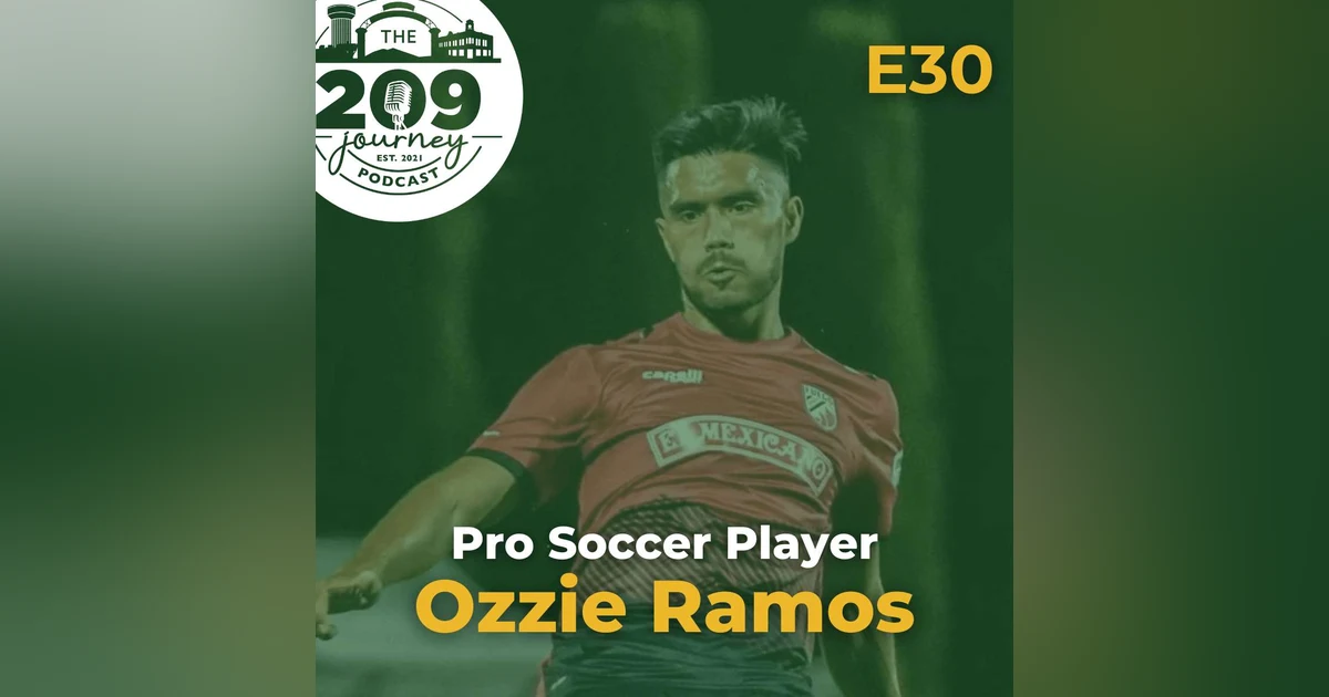 S1E30 - Pro Soccer Player, Ozzie Ramos (from Modesto/Ceres)!