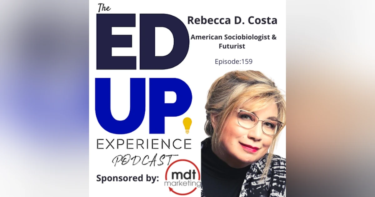 159: Brain Fitness in Education - with Rebecca D. Costa, American Sociobiologist & Futurist