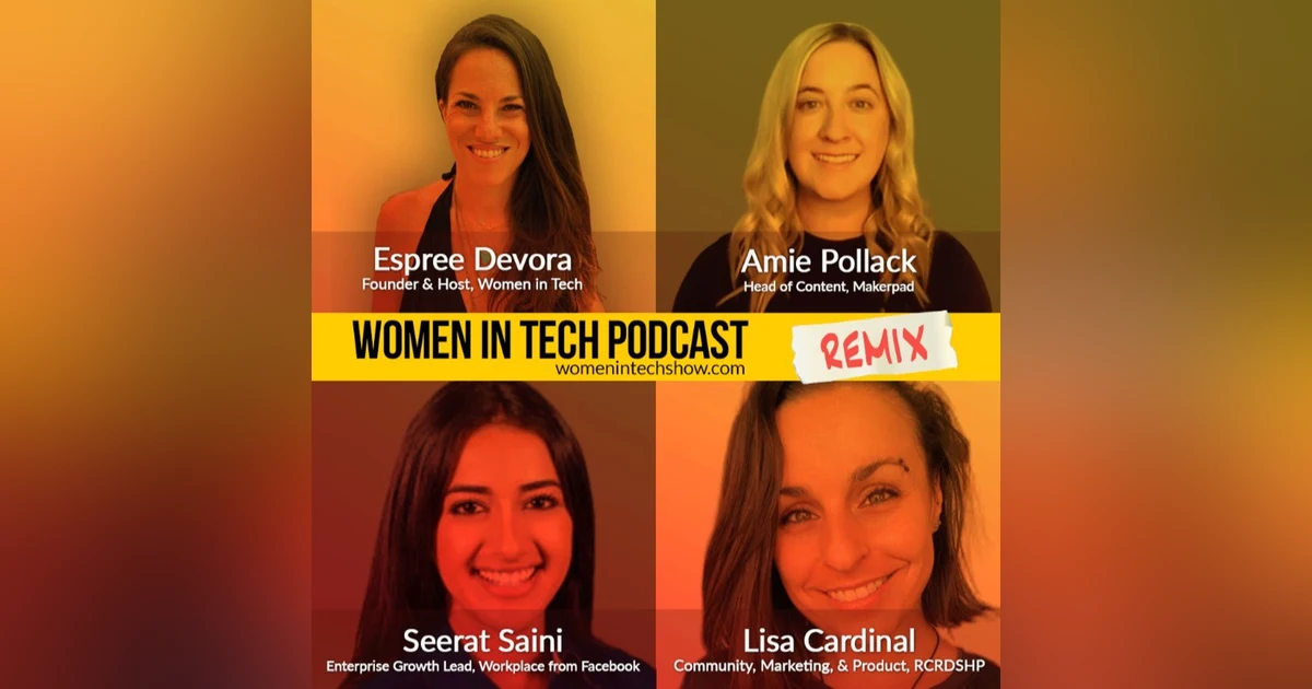 Remix: Lisa Cardinal, Seerat Saini, and Amie Pollack: Women In Tech