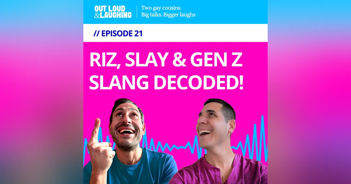 Ep. 21 “Riz, Slay, and Gen Z Slang Decoded!” // Out Loud & Laughing with Bryan & Jon