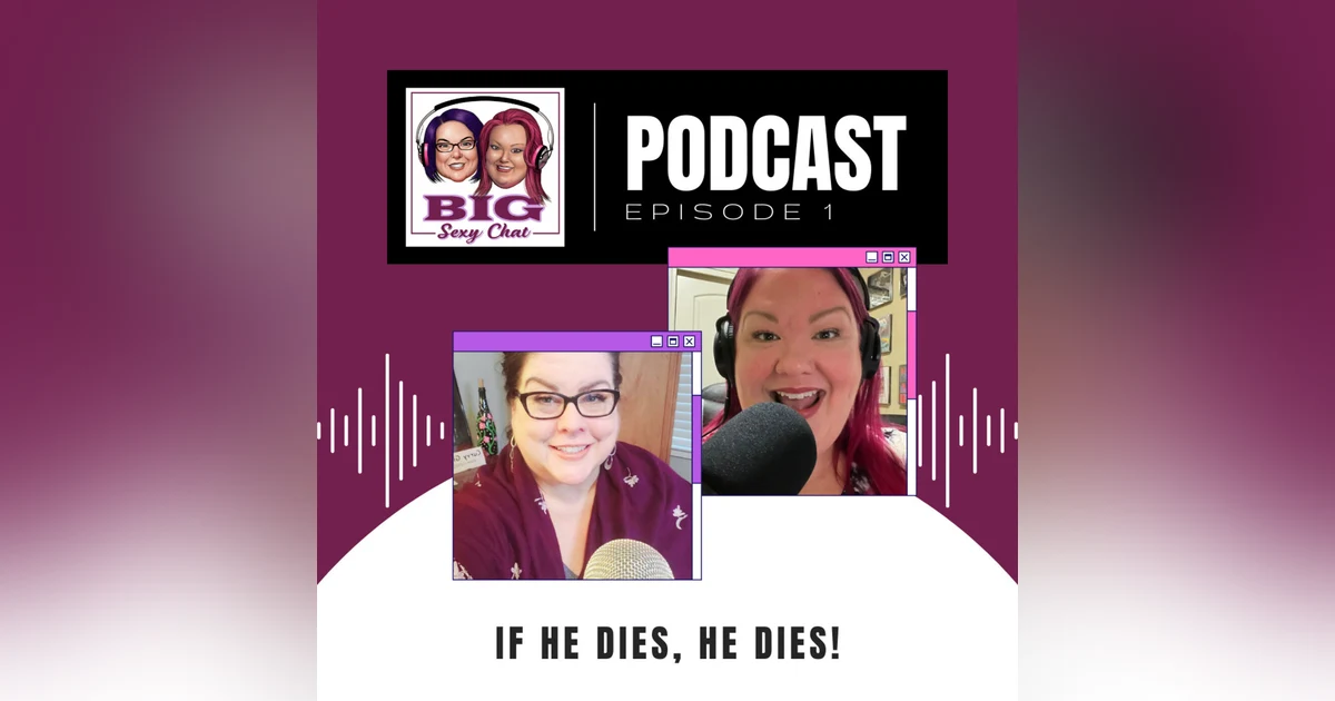 Big Sexy Chat: If He Dies He Dies  | The Unicorn by Cowgirl, "Somebody, Somewhere", Hot Topics