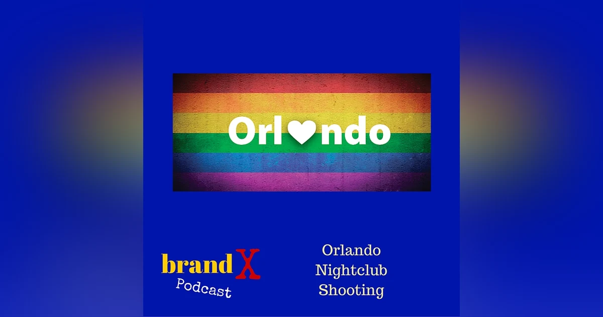 Orlando Nightclub Shooting | Brand X Podcast 007