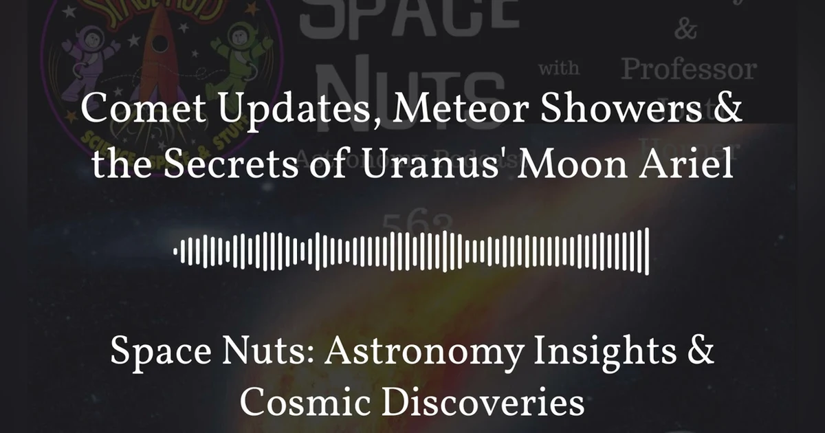 Comet Updates, Meteor Showers & the Secrets of Uranus’ Moon Ariel | Space Nuts: Astronomy...