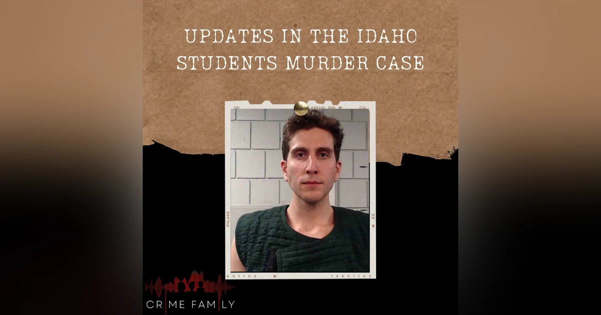 S04E13: UPDATES IN THE IDAHO STUDENTS MURDER CASE