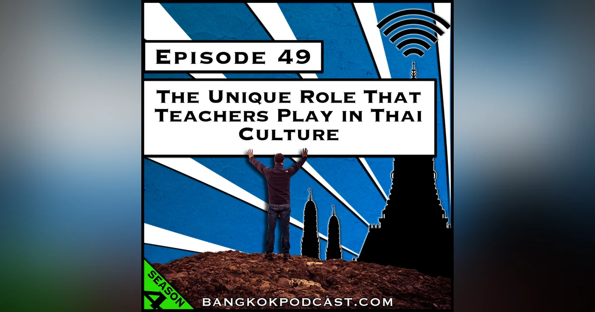 The Unique Role That Teachers Play in Thai Culture [Season 4, Episode 49]