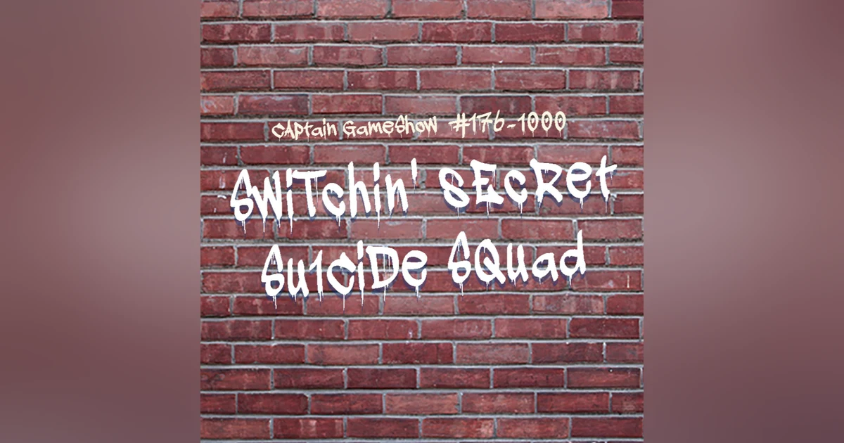 Episode 176: Switchin' Secret Suicide Squad