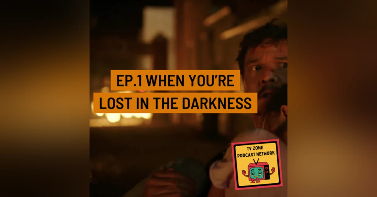 The Last of Us Ep.1- When you're lost in the darkness