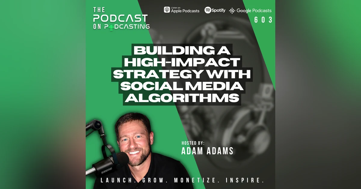 Building A High-Impact Strategy With Social Media Algorithms [603]