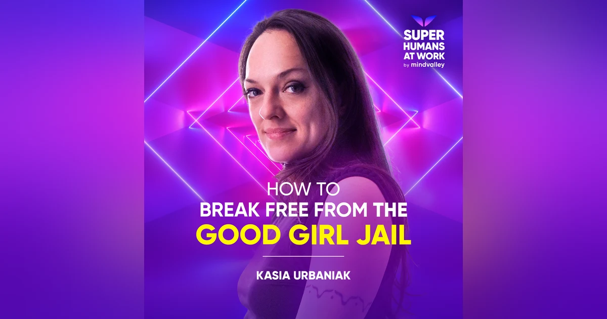 How To Break Free From The Good Girl Jail - Kasia Urbaniak