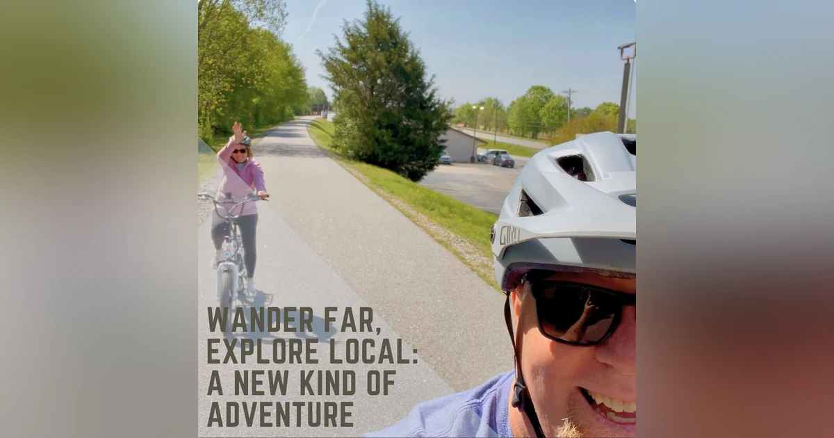 Wander Far, Explore Local: A New Kind of Adventure