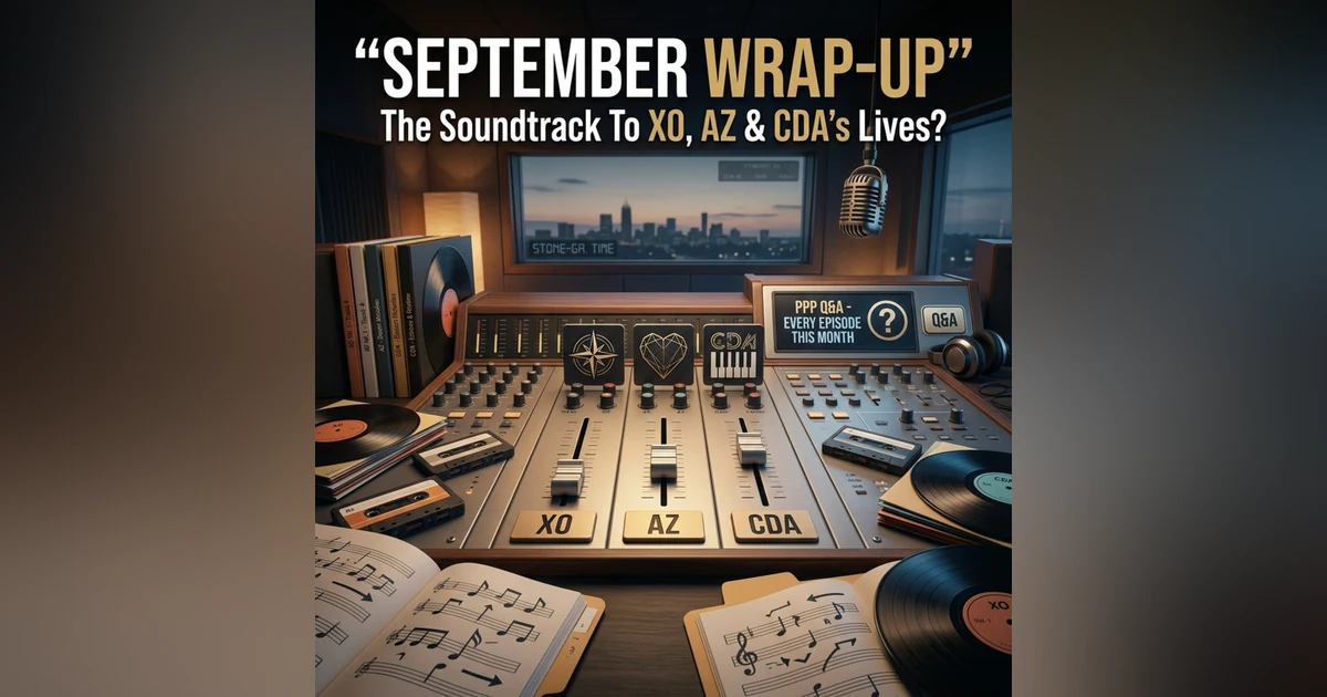 September Wrap-Up: PPP Q&A On Every Episode This Month + What Is The Soundtrack To XO, AZ & CDA's Lives?