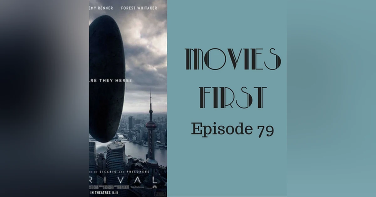 82: Arrival - Movies First with Alex First & Chris Coleman Episode 80