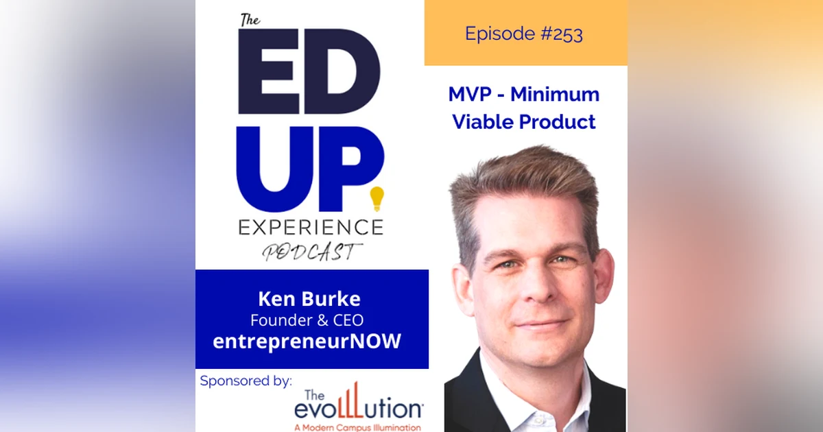 253: Minimum Viable Product - with Ken Burke, Founder/CEO, entrepreneurNOW!