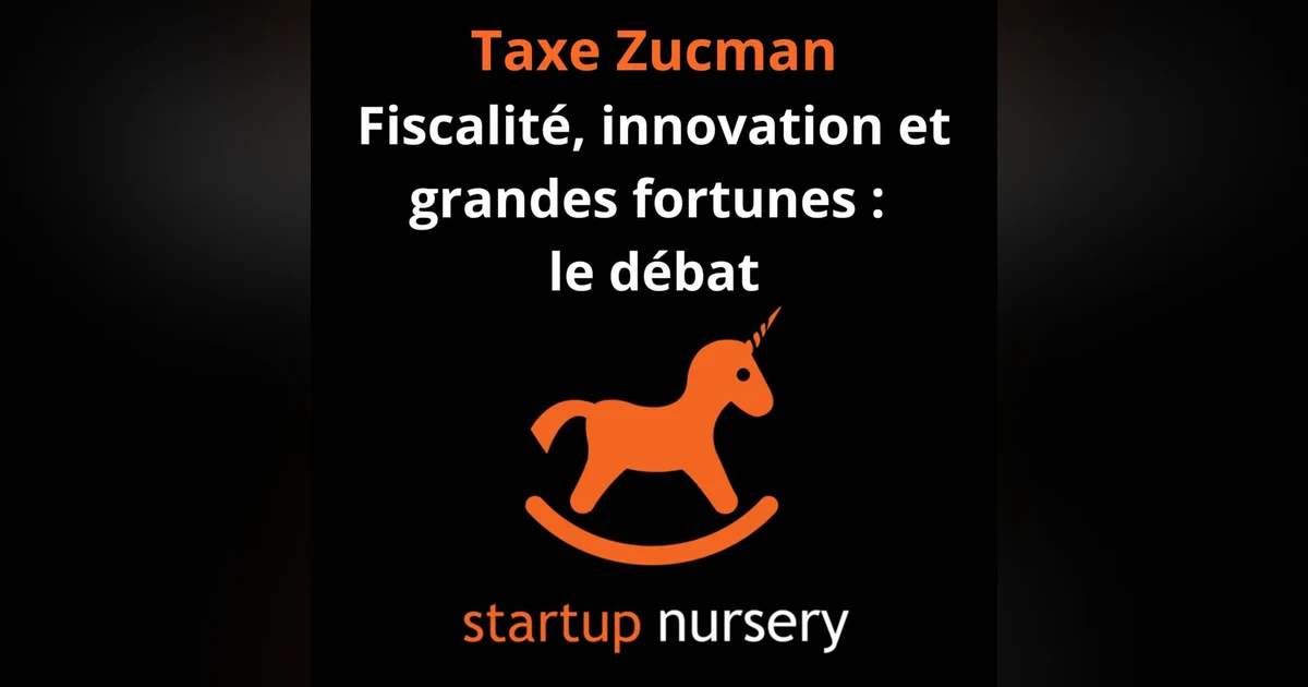 La taxe Zucman : fiscalité, innovation et grande fortune