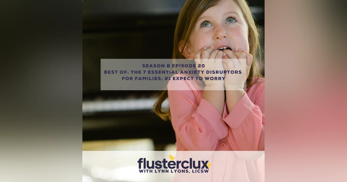 Best of: The 7 Essential Anxiety Disruptors For Families: #1 Expect To Worry