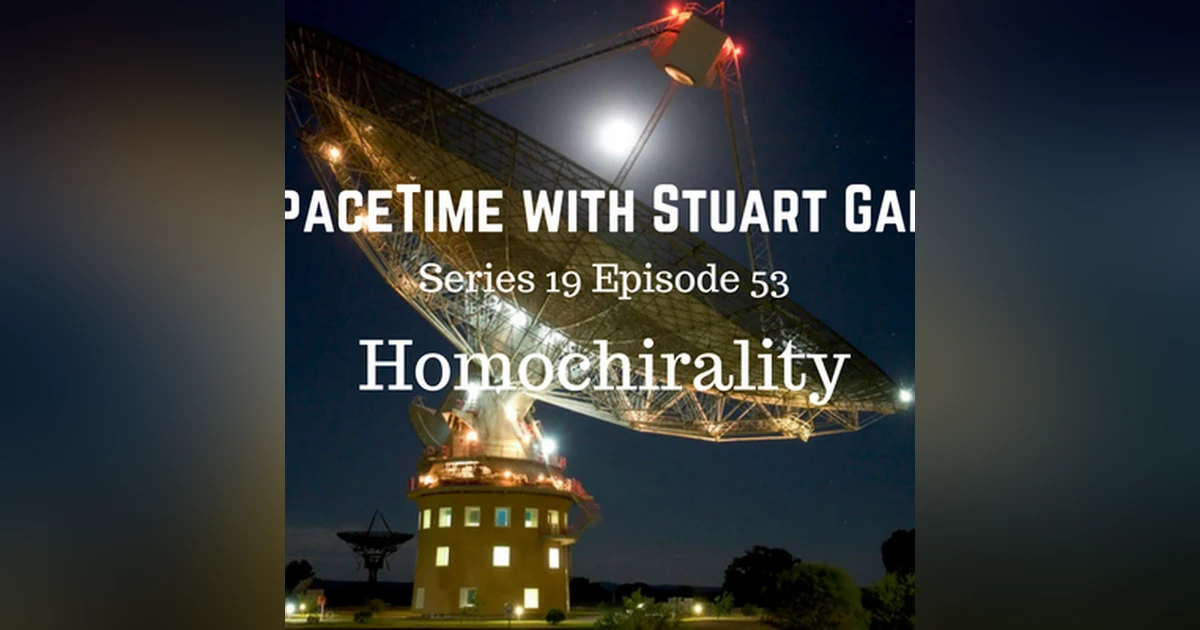 53: SpaceTime with Stuart Gary S19E53 - Homochirality