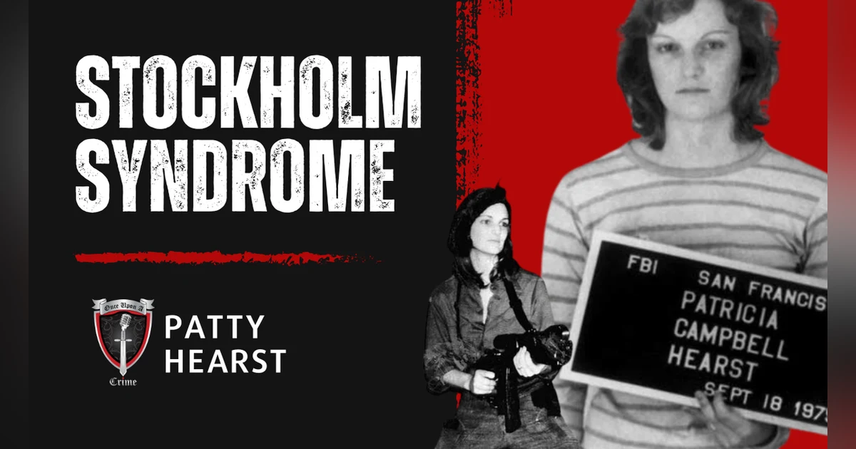 S1 Ep4: Stockholm Syndrome and Patty Hearst