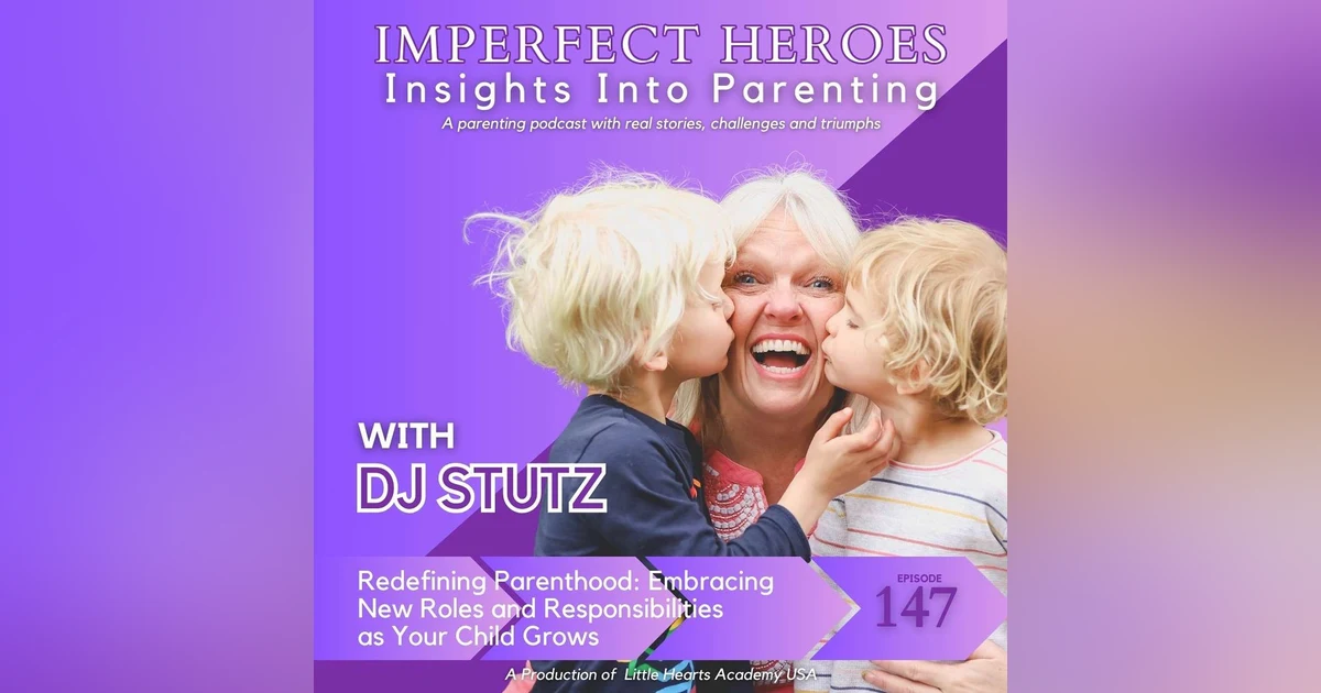 Episode 147: Redefining Parenthood: Embracing New Roles and Responsibilities as Your Child Grows