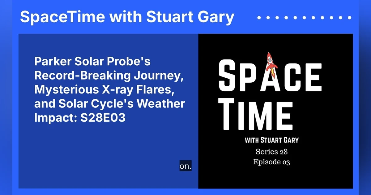 Parker Solar Probe’s Record-Breaking Journey, Mysterious X-ray Flares, and Solar Cycle’s Weather...