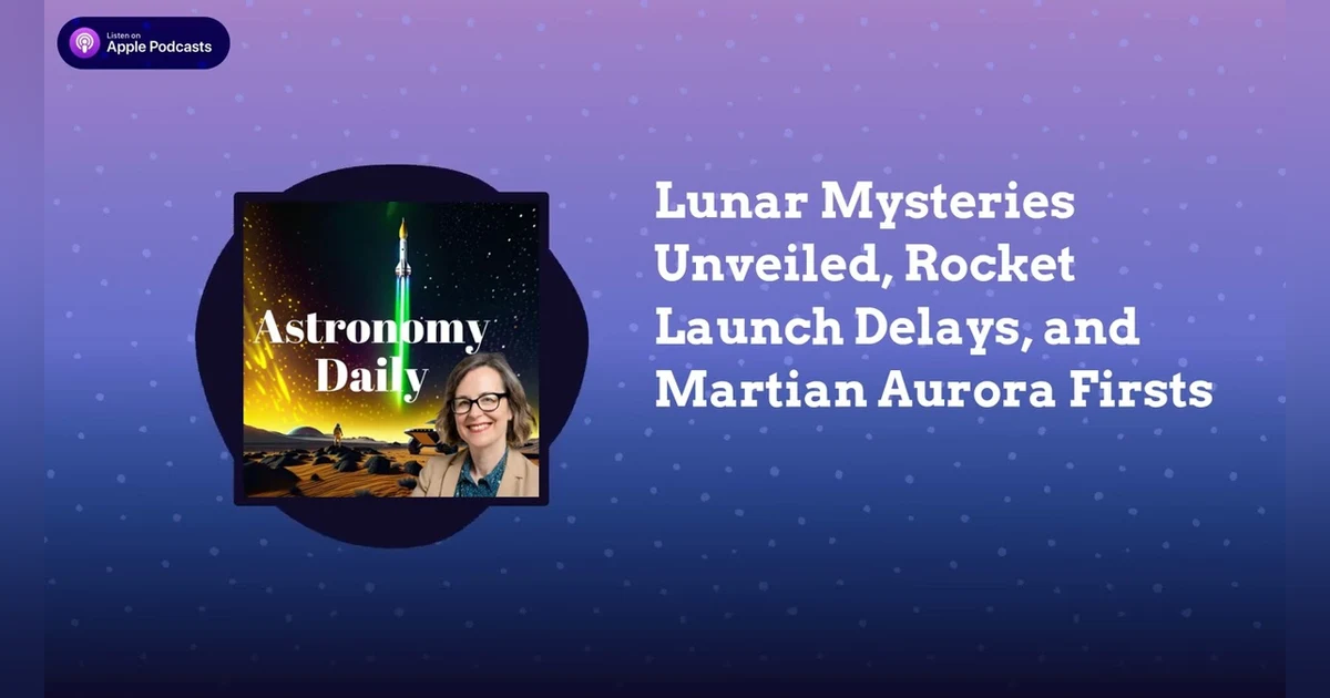 Lunar Mysteries Unveiled, Rocket Launch Delays, and Martian Aurora Firsts