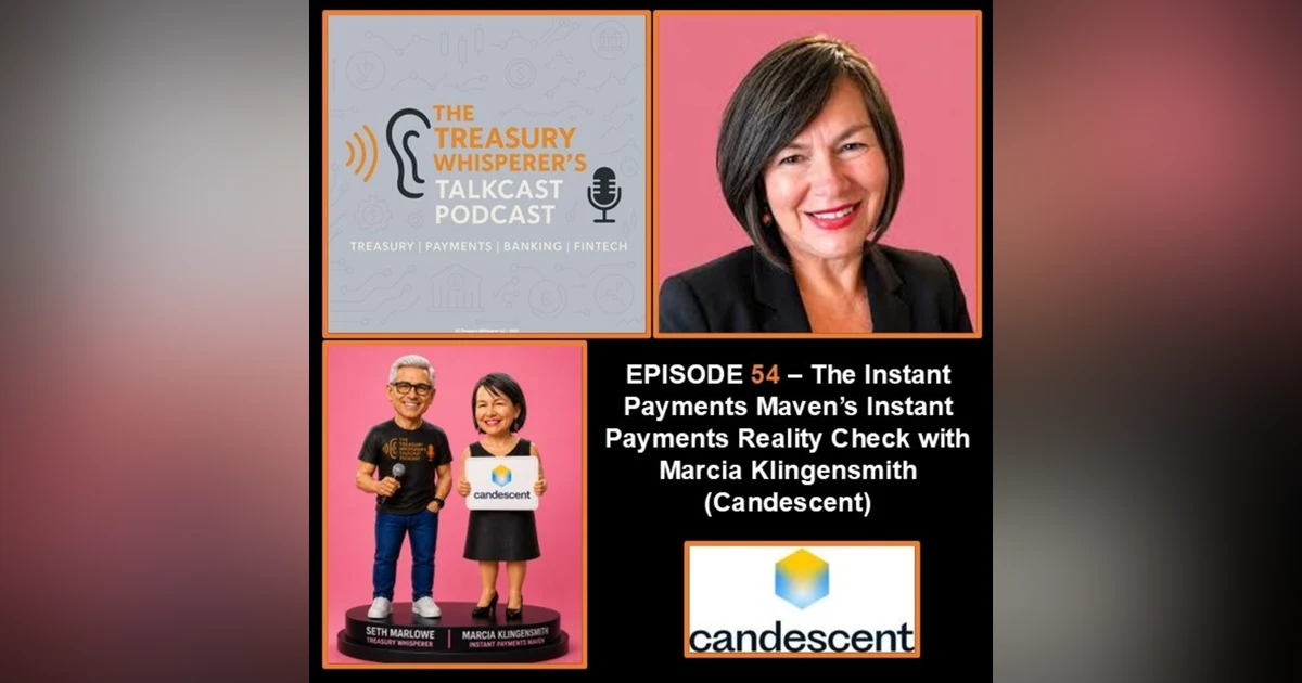 Episode 54 - The Instant Payments Maven's Instant Payments Reality Check with Marcia Klingensmith (Candescent)