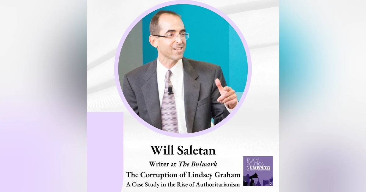 Will Saletan of THE BULWARK on The Corruption of Lindsey Graham: A Case Study in the Rise of Authoritarianism