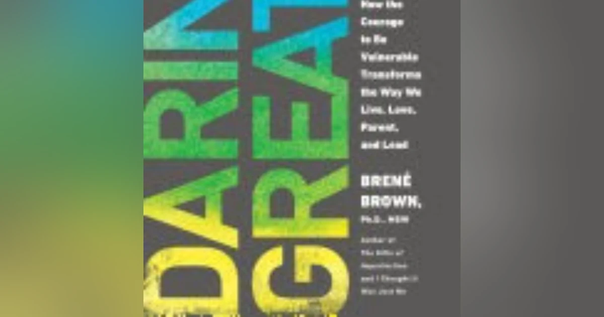Embracing Vulnerability: Unlocking the Power of Daring Greatly with Brené Brown