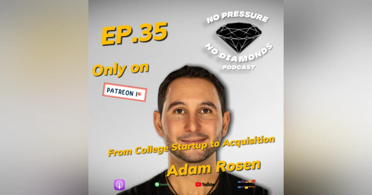 EP.35 From College Startup to Acquisition with Adam Rosen