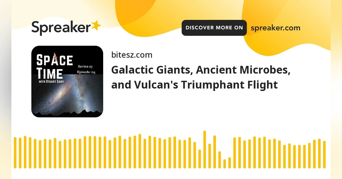 Galactic Giants, Ancient Microbes, and Vulcan’s Triumphant Flight