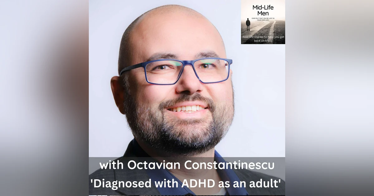 Diagnosed with ADHD as an adult with Octavian Constantinescu.