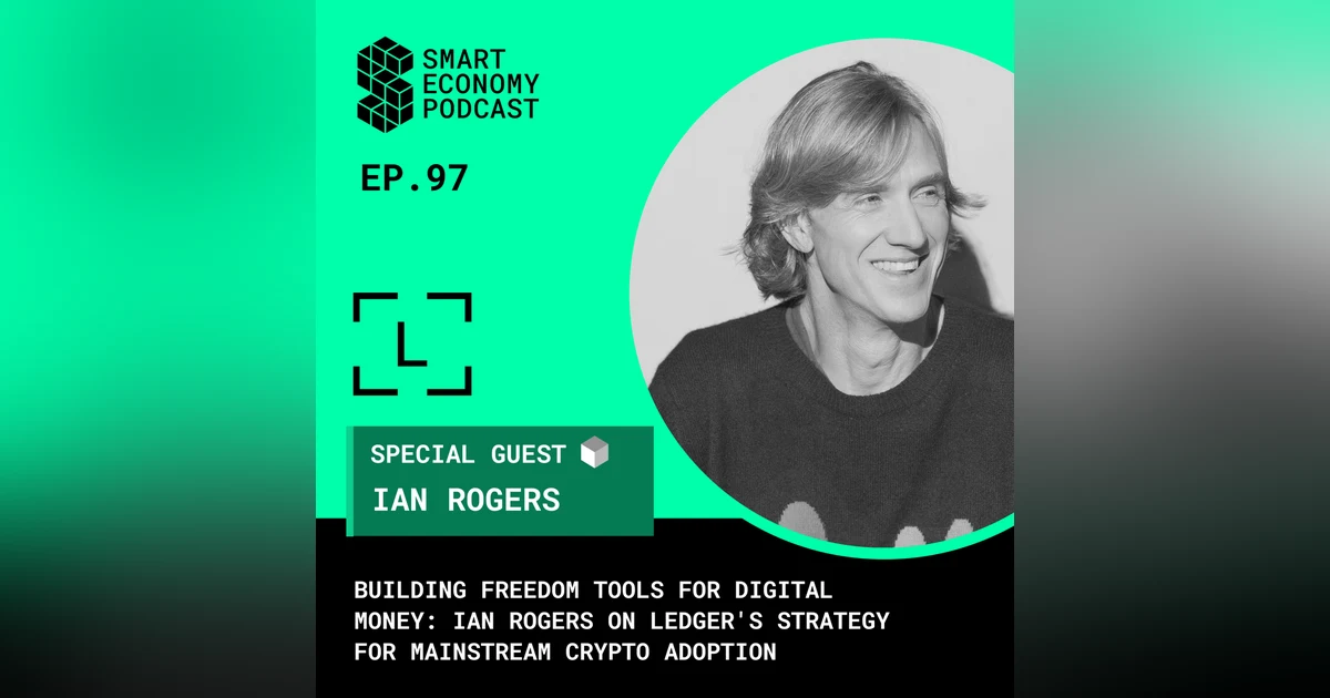 Building Freedom Tools for Digital Money: Ian Rogers on Ledger's Strategy for Mainstream Crypto Adoption