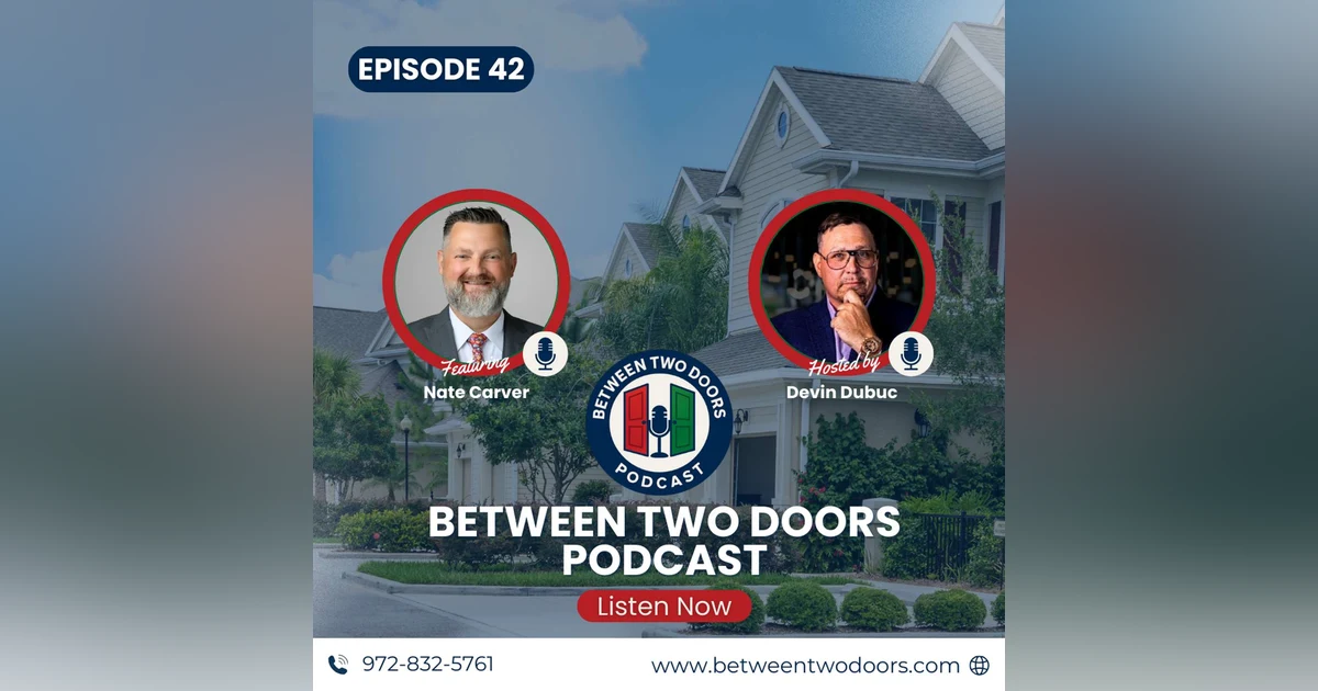 Episode 42: Devin Dubuc & Nate Carver — From Military Service to Mortgages, Building Homes and Saving Lives
