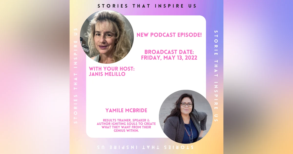 Stories That Inspire with Yamile McBride - 05.13.22 - Day 13th Turn Fear Into Power