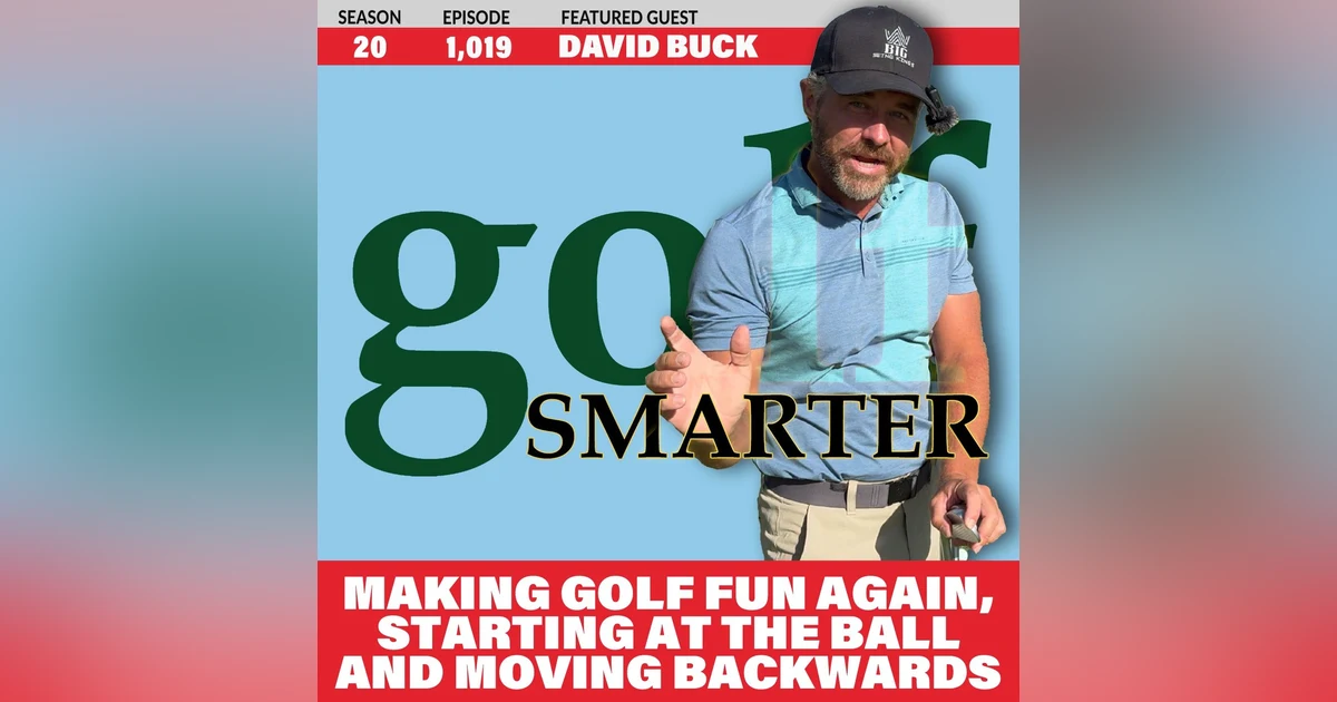 Making Golf Fun Again Starting at the Ball Moving Backwards with David Buck