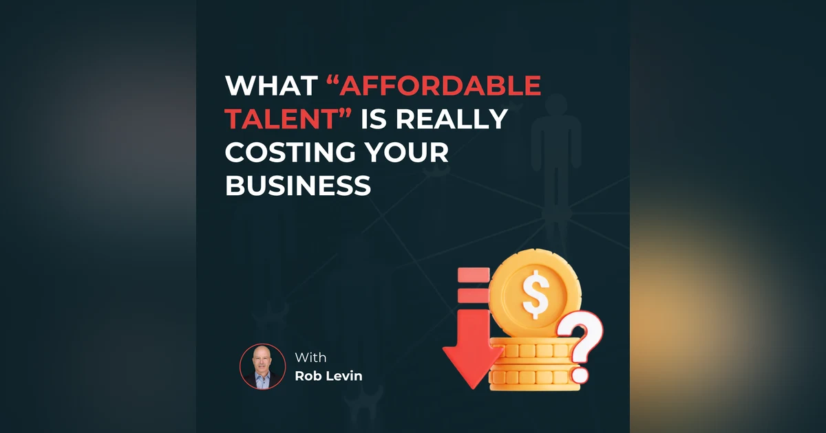 What "Affordable Talent" is Really Costing Your Business