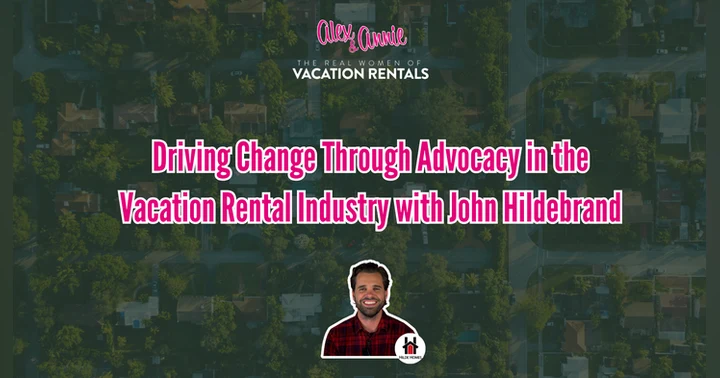 image for Driving Change Through Advocacy in the Vacation Rental Industry with John Hildebrand